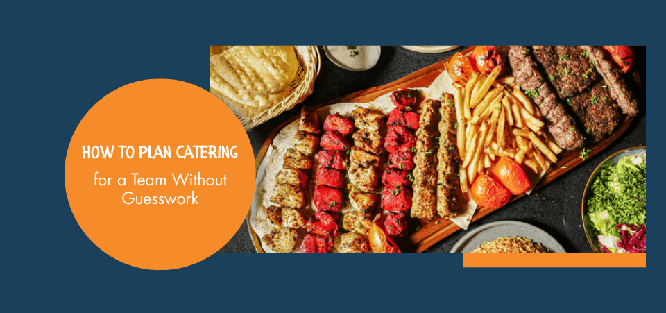 8 Ways to Plan Catering for a Team Without Guesswork