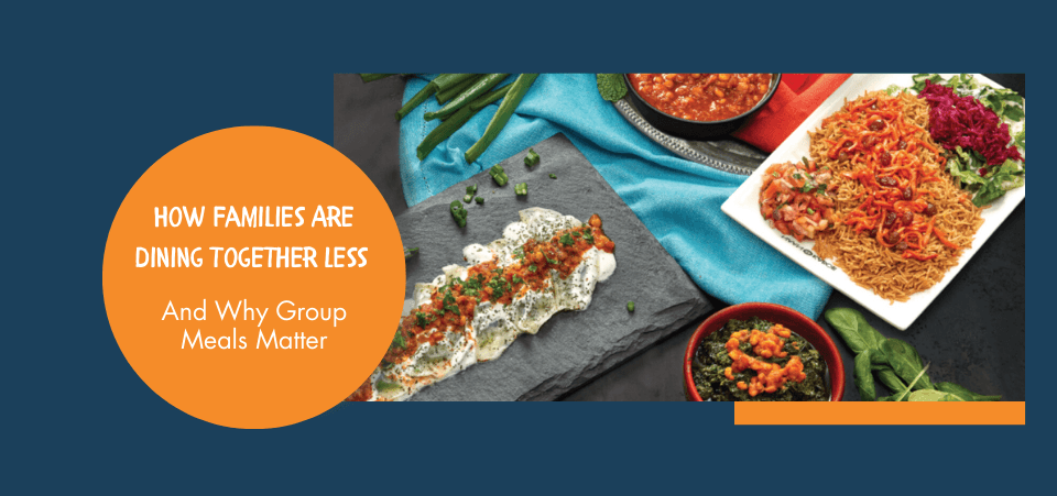 How Families Are Dining Together Less—And Why Group Meals Matter