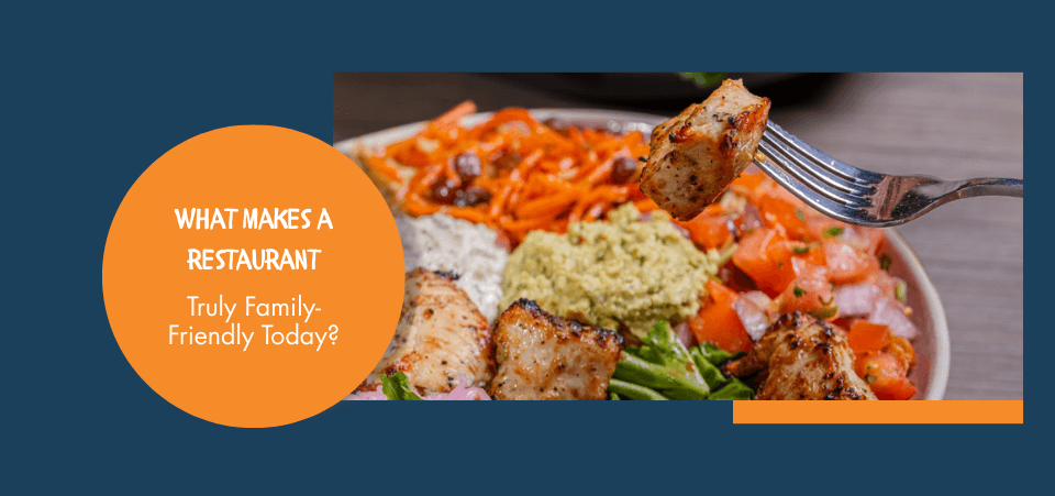 What Makes a Restaurant Truly Family-Friendly Today?