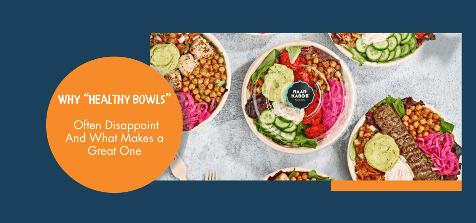 Why “Healthy Bowls” Often Disappoint—And What Makes a Great One