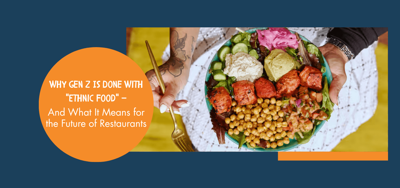 Why Gen Z Is Done With "Ethnic Food" — And What It Means for the Future of Restaurants