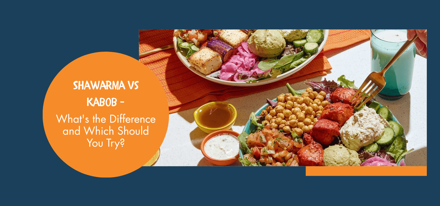 Shawarma vs Kabob — What's the Difference and Which Should You Try?